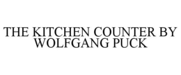 THE KITCHEN COUNTER BY WOLFGANG PUCK trademark