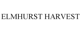 ELMHURST HARVEST trademark