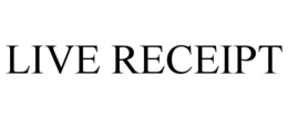 LIVE RECEIPT trademark