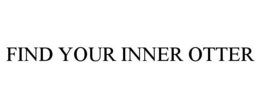 FIND YOUR INNER OTTER trademark