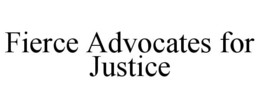 FIERCE ADVOCATES FOR JUSTICE trademark