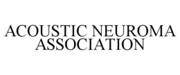 ACOUSTIC NEUROMA ASSOCIATION trademark