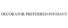 DECORATOR PREFERRED FONDANT trademark