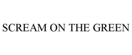 SCREAM ON THE GREEN trademark