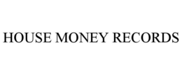 HOUSE MONEY RECORDS trademark