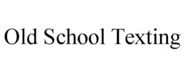 OLD SCHOOL TEXTING trademark