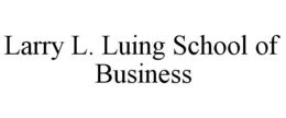 LARRY L. LUING SCHOOL OF BUSINESS trademark