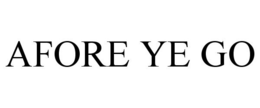 AFORE YE GO trademark