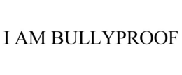 I AM BULLYPROOF trademark