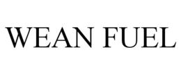 WEAN FUEL trademark