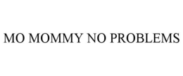 MO MOMMY NO PROBLEMS trademark