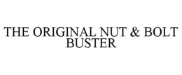 THE ORIGINAL NUT & BOLT BUSTER trademark