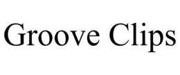 GROOVE CLIPS trademark