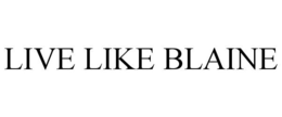 LIVE LIKE BLAINE trademark