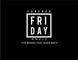 FOREVER FRIDAY MMXIV THE BRAND THAT GIVES BACK trademark