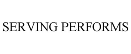 SERVING PERFORMS trademark