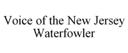 VOICE OF THE NEW JERSEY WATERFOWLER trademark