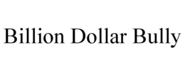 BILLION DOLLAR BULLY trademark