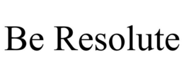 BE RESOLUTE trademark