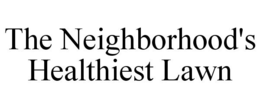 THE NEIGHBORHOOD'S HEALTHIEST LAWN trademark