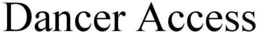 DANCER ACCESS trademark