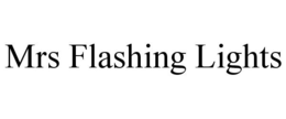 MRS FLASHING LIGHTS trademark