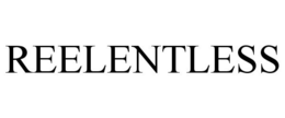 REELENTLESS trademark