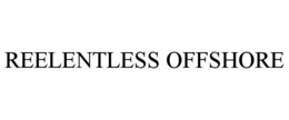 REELENTLESS OFFSHORE trademark