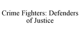 CRIME FIGHTERS: DEFENDERS OF JUSTICE trademark
