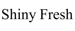 SHINY FRESH trademark