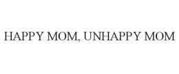 HAPPY MOM, UNHAPPY MOM trademark