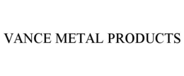 VANCE METAL PRODUCTS trademark