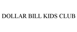 DOLLAR BILL KIDS CLUB trademark