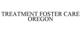 TREATMENT FOSTER CARE OREGON trademark
