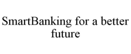 SMARTBANKING FOR A BETTER FUTURE trademark