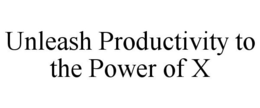 UNLEASH PRODUCTIVITY TO THE POWER OF X trademark