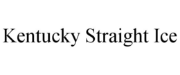 KENTUCKY STRAIGHT ICE trademark