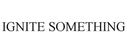 IGNITE SOMETHING trademark