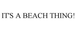 IT'S A BEACH THING! trademark
