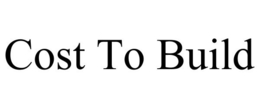 COST TO BUILD trademark