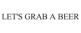 LET'S GRAB A BEER trademark