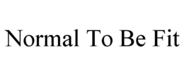 NORMAL TO BE FIT trademark