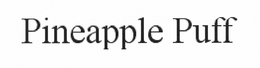 PINEAPPLE PUFF trademark
