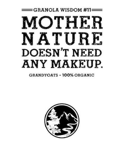 GRANOLA WISDOM #11 MOTHER NATURE DOESN'T NEED ANY MAKEUP GRANDYOATS - 100% ORGANIC trademark
