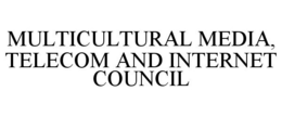 MULTICULTURAL MEDIA, TELECOM AND INTERNET COUNCIL trademark