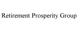 RETIREMENT PROSPERITY GROUP trademark