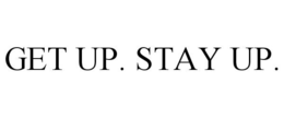 GET UP. STAY UP. trademark