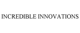 INCREDIBLE INNOVATIONS trademark