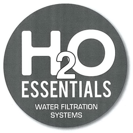 H2O ESSENTIALS WATER FILTRATION SYSTEMS trademark