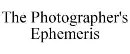 THE PHOTOGRAPHER'S EPHEMERIS trademark